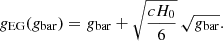$$ \begin{aligned} g_{\rm EG}(g_{\rm bar}) = g_{\rm bar} + \sqrt{\frac{cH_{0}}{6}} \, \sqrt{g_{\rm bar}} . \end{aligned} $$