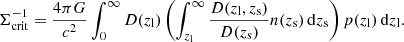$$ \begin{aligned} \Sigma _{\rm crit}^{-1} = \frac{4\pi G}{c^2} \int _{0}^{\infty } D(z_{\rm l}) \left( \int _{z_{\rm l}}^{\infty } \frac{D(z_{\rm l}, z_{\rm s})}{D(z_{\rm s})} n(z_{\rm s}) \, \mathrm{d} z_{\rm s} \right) p(z_{\rm l}) \, \mathrm{d} z_{\rm l} . \end{aligned} $$