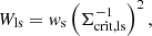 $$ \begin{aligned} W_{\rm ls} = { w}_{\rm s} \left( \Sigma _{\mathrm{crit,ls}}^{-1} \right)^2 , \end{aligned} $$
