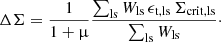 $$ \begin{aligned} \Delta \Sigma = \frac{1}{1+\upmu } \frac{\sum _{\rm ls} W_{\rm ls} \, \epsilon _{\mathrm{t,ls}} \, \Sigma _{\mathrm{crit,ls}} }{ \sum _{\rm ls}{W_{\rm ls}} } \cdot \end{aligned} $$
