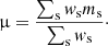 $$ \begin{aligned} \upmu =\frac{\sum _{\rm s} { w}_{\rm s} m_{\rm s}}{\sum _{\rm s} { w}_{\rm s}} \cdot \end{aligned} $$