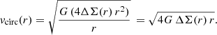 $$ \begin{aligned} { v}_{\rm circ}(r) = \sqrt{\frac{G \, (4 \Delta \Sigma (r) \, r^2)}{r}} \, = \sqrt{4 G \, \Delta \Sigma (r) \, r} . \end{aligned} $$