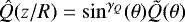 $\hat{Q}(z/R)=\sin^{\gamma_Q}(\theta)\tilde{Q}(\theta)$