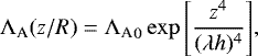 \begin{align*}\Lambda_{\textrm{A}}(z/R)={\Lambda_{\textrm{A}}}_0\exp\Bigg[\frac{z^4}{(\lambda h){}^4}\Bigg], \end{align*}