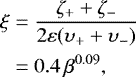 \begin{align*} \xi&=\frac{\zeta_++\zeta_-}{2\varepsilon (\upsilon_++\upsilon_-)}\\ &= 0.4\,\beta^{0.09}, \end{align*}