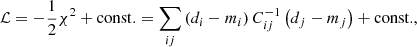$$ \begin{aligned} {\mathcal{L} } = -\frac{1}{2} \chi ^2 + \mathrm{const.} = \sum _{ij} \left(d_i - m_i\right) C^{-1}_{ij} \left(d_j - m_j\right) + \mathrm{const.}, \end{aligned} $$