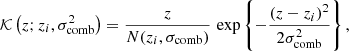 $$ \begin{aligned} {\mathcal{K} }\left({z; z_i, \sigma _{\rm comb}^2}\right) = \frac{z}{N(z_i,\sigma _{\rm comb})}\,\exp \left\{ {- \frac{(z-z_i)^2}{2\sigma _{\rm comb}^2}}\right\} , \end{aligned} $$