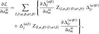 $$ \begin{aligned} \frac{\partial {\mathcal{L} }}{\partial a_m^\upmu }&= \sum _{l,l\prime ,\alpha ,\beta ,\alpha \prime ,\beta \prime }\left\{ \frac{\partial \Delta _l^{(\alpha \beta )}}{\partial a_m^\upmu }\; Z_{(l,\alpha ,\beta )\,(l\prime ,\alpha \prime ,\beta \prime )}\; \Delta _{l\prime }^{(\alpha \prime \beta \prime )} \right. \nonumber \\&\quad + \left.\Delta _l^{(\alpha \beta )}\; Z_{(l,\alpha ,\beta )\,(l\prime ,\alpha \prime ,\delta )}\; \frac{\partial \Delta _{l\prime }^{(\alpha \prime \beta \prime )}}{\partial a_m^\upmu } \right\} , \end{aligned} $$