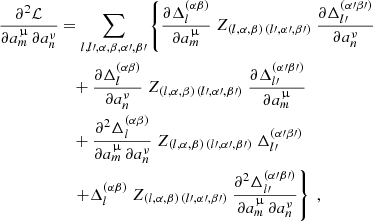$$ \begin{aligned} \frac{\partial ^2 {\mathcal{L} }}{\partial a_m^\upmu \,\partial a_n^\nu }&= \sum _{l,l\prime ,\alpha ,\beta ,\alpha \prime ,\beta \prime } \left\{ \frac{\partial \Delta _l^{(\alpha \beta )}}{\partial a_m^\upmu }\; Z_{(l,\alpha ,\beta ) \, (l\prime ,\alpha \prime ,\beta \prime )}\; \frac{\partial \Delta _{l\prime }^{(\alpha \prime \beta \prime )}}{\partial a_n^\nu }\right.\nonumber \\&\quad + \frac{\partial \Delta _l^{(\alpha \beta )}}{\partial a_n^\nu }\; Z_{(l,\alpha ,\beta )\, (l\prime ,\alpha \prime ,\beta \prime )}\; \frac{\partial \Delta _{l\prime }^{(\alpha \prime \beta \prime )}}{\partial a_m^\upmu }\nonumber \\&\quad + \frac{\partial ^2 \Delta _l^{(\alpha \beta )}}{\partial a_m^\upmu \, \partial a_n^\nu }\; Z_{(l,\alpha ,\beta )\,(l\prime ,\alpha \prime ,\beta \prime )}\; \Delta _{l\prime }^{(\alpha \prime \beta \prime )}\nonumber \\&\quad \left. + \Delta _l^{(\alpha \beta )}\; Z_{(l,\alpha ,\beta )\,(l\prime ,\alpha \prime ,\beta \prime )}\; \frac{\partial ^2 \Delta _{l\prime }^{(\alpha \prime \beta \prime )}}{\partial a_m^\upmu \,\partial a_n^\nu } \right\} \;, \end{aligned} $$