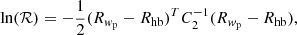 $$ \begin{aligned}&\ln (\mathcal{R} ) = -{1\over 2}(R_{{ w}_{\rm p}}-R_{\rm hb})^{T}C_{2}^{-1}(R_{{ w}_{\rm p}}-R_{\rm hb}), \end{aligned} $$