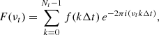 $$ \begin{aligned} F(\nu _t) = \sum _{k=0}^{N_{t}-1} f(k\Delta t)\, e^{-2\pi i (\nu _tk\Delta t)}, \end{aligned} $$