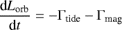 \begin{equation*} \frac{\textrm{d}L_{\textrm{orb}}}{\textrm{d}t} = -\Gamma_{\textrm{tide}}-\Gamma_{\textrm{mag}} \end{equation*}
