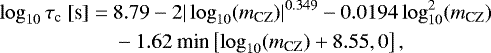 \begin{equation*}\begin{split} \log_{10} \tau_{\textrm{c}}\ [\text{s}] =\ &8.79-2|\log_{10}(m_{\text{CZ}})|^{0.349}-0.0194\log_{10}^2(m_{\text{CZ}})\\ & - 1.62\ \text{min}\left[\log_{10}(m_{\text{CZ}})&#x002B;8.55,0\right],\\[-20pt] \end{split} \end{equation*}