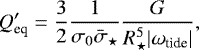 \begin{equation*} Q'_{\text{eq}} = \frac{3}{2}\frac{1}{\sigma_0\bar\sigma_{\star}}\frac{G}{R_{\star}^5|\omega_{\text{tide}}|}, \end{equation*}