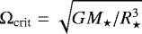 $\Omega_{\text{crit}}=\sqrt{GM_{\star}/R_{\star}^3}$