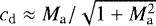 $c_{\textrm{d}} \approx {M_{\textrm{a}}}/\sqrt{1+M_{\textrm{a}}^2}$