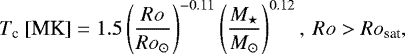 \begin{equation*}T_{\textrm{c}}\ [\text{MK}] =1.5\left(\frac{Ro}{Ro_{\odot}}\right)^{-0.11}\left(\frac{M_{\star}}{M_{\odot}}\right)^{0.12},\ Ro > Ro_{\text{sat}}, \end{equation*}