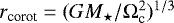 $r_{\text{corot}} = (GM_{\star}/\Omega_{\textrm{c}}^2)^{1/3}$
