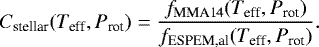 \begin{equation*}C_{\text{stellar}} (T_{\text{eff}},P_{\text{rot}})= \frac{f_{\text{MMA14}}(T_{\text{eff}},P_{\text{rot}})}{f_{\text{ESPEM,al}}(T_{\text{eff}},P_{\text{rot}})}. \end{equation*}