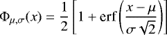\begin{equation*} \Phi_{\mu,\sigma} (x) = \frac{1}{2}\left[1&#x002B;\text{erf}\left(\frac{x-\mu}{\sigma\sqrt{2}}\right)\right] \end{equation*}