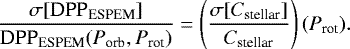 \begin{equation*} \frac{\sigma[\text{DPP}_{\text{ESPEM}}]}{\text{DPP}_{\text{ESPEM}}(P_{\text{orb}},P_{\text{rot}})} = \left(\frac{\sigma[C_{\text{stellar}}]}{C_{\text{stellar}}}\right) (P_{\text{rot}}). \end{equation*}