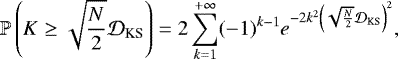 \begin{equation*} \mathbb{P}\left(K \geq \sqrt{\frac{N}{2}}\mathcal{D}_{\text{KS}}\right) = 2\sum_{k=1}^{+\infty}(-1)^{k-1} e^{-2k^2\left(\sqrt{\frac{N}{2}}\mathcal{D}_{\text{KS}}\right)^2}, \end{equation*}