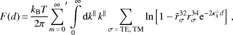 \begin{equation*} F(d) \,{=}\,\frac{k_{\textrm{B}}T}{2 \pi}{\sum_{m\,{=}\,0}^{\infty}}^{\prime} \int\limits_0^{\infty} \mathrm{d} k^{\parallel} \, k^{\parallel} \sum_{\sigma\,{=}\,\textrm{TE, TM}} \ln\left[1-\tilde r_{\sigma}^{32}r_{\sigma}^{34} \mathrm{e}^{-2\kappa_3^{\perp} d}\right]\,,\end{equation*}