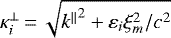 $\kappa_i^{\perp}\,{=}\, \sqrt{{k^{\parallel}}^2+\varepsilon_i\xi_m^2/c^2}$