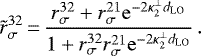 \begin{equation*} \tilde r_{\sigma}^{32} \,{=}\,\frac{r_{\sigma}^{32}+r_{\sigma}^{21}{\mathrm e}^{-2\kappa^{\perp}_2 d_{\textrm{LO}}}}{1+r_{\sigma}^{32}r_{\sigma}^{21}{\mathrm e}^{-2\kappa_2^{\perp} d_{\textrm{LO}}}}\,.\end{equation*}