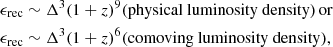 $$ \begin{aligned}&\epsilon _{\rm rec} \sim \Delta ^3 (1+z)^9 \mathrm{(physical\ luminosity\ density)\,or} \\&\epsilon _{\rm rec} \sim \Delta ^3 (1+z)^6 \mathrm{(comoving\ luminosity\ density),} \nonumber \end{aligned} $$