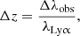 $$ \begin{aligned} \Delta z = \frac{\Delta \lambda _{\rm obs}}{\lambda _{\mathrm{Ly}\upalpha }}, \end{aligned} $$