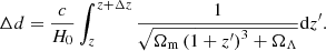 $$ \begin{aligned} \Delta d = \frac{c}{H_0} \int _{z}^{z+\Delta z} \frac{1}{\sqrt{\Omega _{\rm m} \left( 1 + z^{\prime } \right)^3 + \Omega _\Lambda }} \mathrm{d}z^{\prime }. \end{aligned} $$
