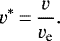 \begin{equation*}v^*\,{=}\,\frac{v}{v_{\textrm{e}}}.\end{equation*}