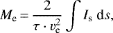\begin{equation*}M_{\textrm{e}}\,{=}\,\frac{2}{\tau \cdot v_{\textrm{e}}^2} \int I_{\textrm{s}} ~\textrm{d}s,\end{equation*}