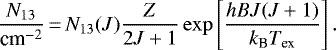 \begin{equation*}\frac{N_{13}}{\textrm{cm}^{-2}}\,{=}\,N_{13}(J) \frac{Z}{2J&#x002B;1} \exp{\left[\frac{hBJ(J&#x002B;1)}{k_{\textrm{B}}T_{\textrm{ex}}}\right]} \,.\end{equation*}