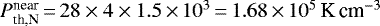 $P^{\textrm{near}}_{\textrm{th,N}}\,{=}\,28\times4\times1.5\,{\times}\,10^3\,{=}\,1.68\,{\times}\,10^5\,\textrm{K}\,\textrm{cm}^{-3}$