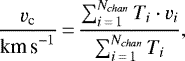 \begin{equation*}\frac{v_{\textrm{c}}}{\textrm{km\,s}^{-1}}\,{=}\,\frac{\sum_{i\,{=}\,1}^{N_{chan}} T_i \cdot v_i}{\sum_{i\,{=}\,1}^{N_{chan}}T_i},\end{equation*}