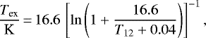 \begin{equation*}\frac{T_{\textrm{ex}}}{\textrm{K}}\,{=}\,16.6 \, \left[\ln{\left(1&#x002B;\frac{16.6}{T_{12}&#x002B;0.04}\right)}\right]^{-1},\end{equation*}