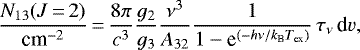 \begin{equation*}\frac{N_{13} (J\,{=}\,2)}{\textrm{cm}^{-2}}\,{=}\,\frac{8\pi}{c^3} \frac{g_2}{g_3}\frac{\nu^3}{A_{32}}\frac{1}{1-\textrm{e}^{(-h\nu/k_{\textrm{B}}T_{\textrm{ex}})}} \, \tau_{\nu}\,\textrm{d}v,\end{equation*}