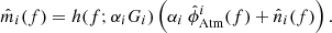 $$ \begin{aligned} \hat{m}_i(f) = h(f; \alpha _iG_i)\left(\alpha _i\ \hat{\phi }_\mathrm{Atm} ^i(f) + \hat{n}_i(f)\right). \end{aligned} $$