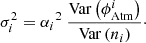 $$ \begin{aligned} \sigma _i^2 = {\alpha _i}^2\ \dfrac{\mathrm{Var} \left(\phi _\mathrm{Atm} ^i \right)}{\mathrm{Var} \left(n_i \right)}\cdot \end{aligned} $$