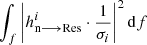 $ \smallint_f \left|h^i_{\mathrm{n}\longrightarrow\mathrm{Res}}\cdot\frac{1}{\sigma_i}\right|^2\mathrm{d} f $
