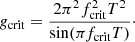 $$ \begin{aligned}&g_\mathrm{crit} = \frac{2 \pi ^2 f_\mathrm{crit} ^2 T^2}{\sin (\pi f_\mathrm{crit} T)}\cdot \end{aligned} $$