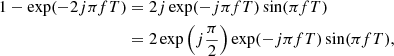 $$ \begin{aligned} 1-\exp (-2j \pi f T)&= 2 j \exp (-j \pi f T)\sin (\pi f T) \\&= 2 \exp \left(j \dfrac{\pi }{2}\right) \exp (-j \pi f T)\sin (\pi f T), \end{aligned} $$