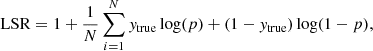 $$ \begin{aligned} \mathrm{LSR} = 1+\frac{1}{N} \sum _{i=1}^N { y}_{\rm true} \log (p) + (1-{ y}_{\rm true}) \log (1-p), \end{aligned} $$