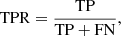 $$ \begin{aligned} \mathrm{TPR} = \frac{\mathrm{TP}}{\mathrm{TP+FN}}, \end{aligned} $$