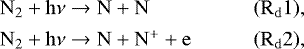 \begin{equation*} \begin{array}{@{}l@{\ }lll} &\mathrm{ N_2 &#x002B; h\nu \rightarrow N &#x002B; N} &\qquad \mathrm{(R_d1)}, \\[4pt] &\mathrm{ N_2 &#x002B; h\nu \rightarrow N &#x002B; N^&#x002B; &#x002B; e} &\qquad \mathrm{(R_d2)}, \end{array} \end{equation*}