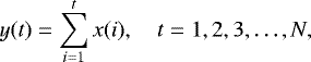 \begin{equation*}y(t)=\sum^{t}_{i=1} x(i), \quad t=1,2,3, \ldots,N, \end{equation*}