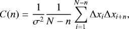 \begin{equation*} C(n) = \frac{1}{\sigma^{2}} \frac{1}{N-n} \sum_{i=1}^{N-n} \Delta x_{i} \Delta x_{i+n}, \end{equation*}