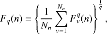 \begin{equation*}F_{q}(n)=\left\{\frac{1}{N_{n}}\sum^{N_{n}}_{\nu=1}F^{q}_{\nu}(n)\right\}^{\frac{1}{q}}, \end{equation*}